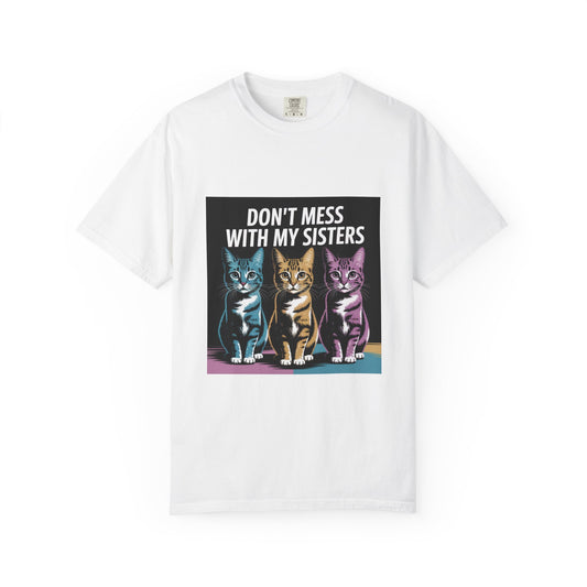 Sassy Cat T-Shirt - Don't Mess with My Sisters | Comfort Colors® | Funny Cat T-Shirt, Gift for Sister, Matching Sister Shirts