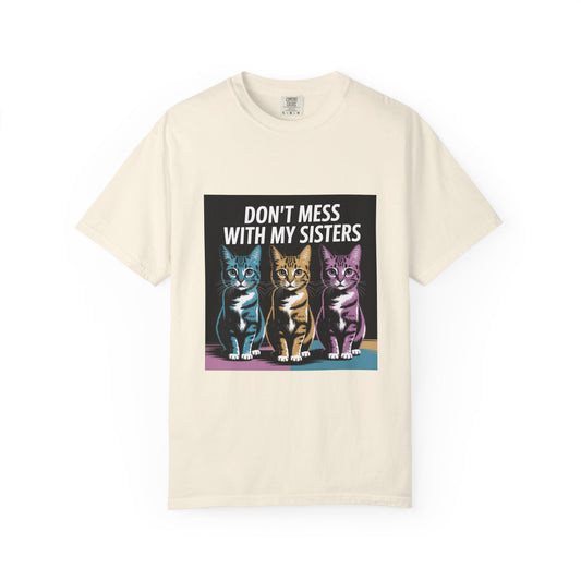 Sassy Cat T-Shirt - Don't Mess with My Sisters | Comfort Colors® | Funny Cat T-Shirt, Gift for Sister, Matching Sister Shirts